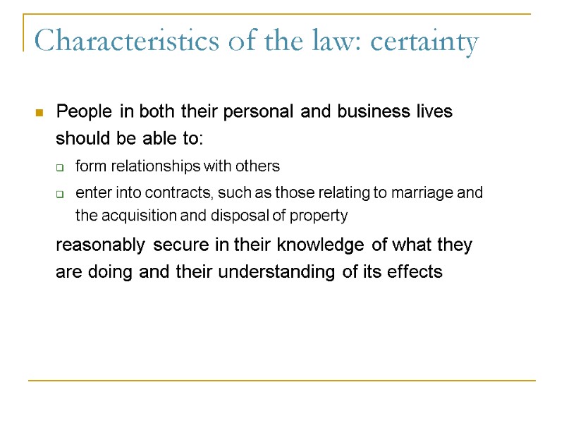 Characteristics of the law: certainty People in both their personal and business lives should